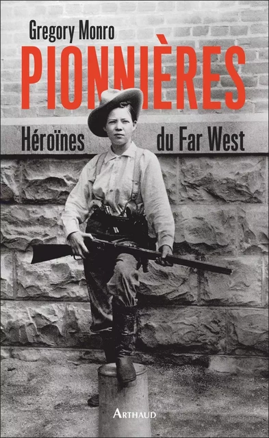 Pionnières. Héroïnes du Far West - Gregory Monro - Arthaud