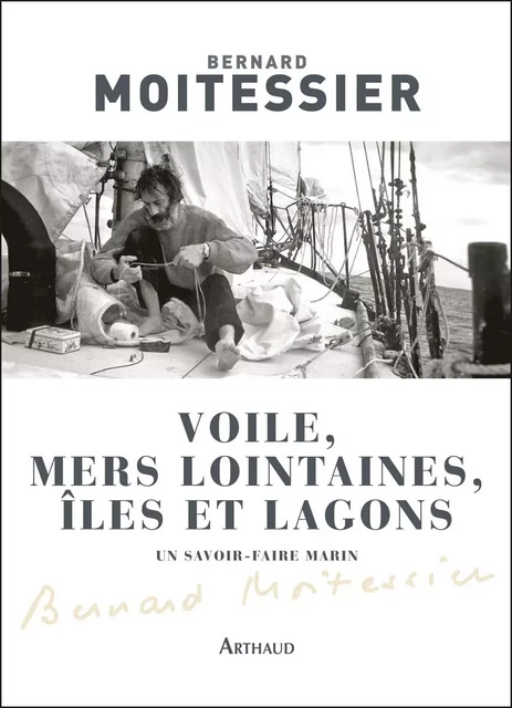 Voile, mers lointaines, îles et lagons - Bernard Moitessier - Arthaud