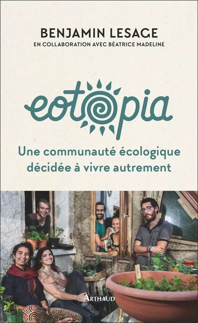 Eotopia. Une communauté écologique décidée à vivre autrement - Benjamin Lesage - Arthaud