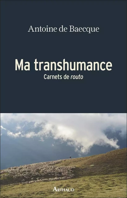 Ma transhumance - Antoine de Baecque - Arthaud