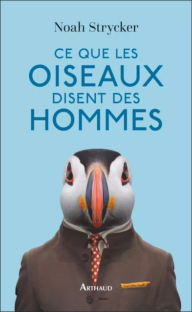 Ce que les oiseaux disent des hommes - Noah Strycker - Arthaud