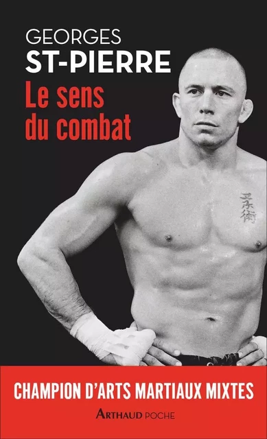 Le sens du combat - Georges St-Pierre - Arthaud