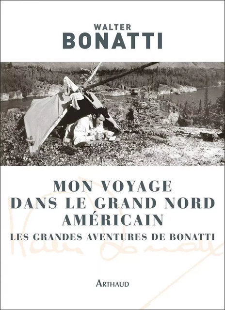 Mon voyage dans le Grand Nord américain - Walter Bonatti - Arthaud