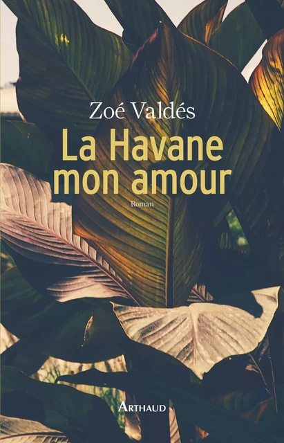 La Havane, mon amour - Zoé Valdés - Arthaud