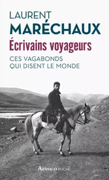 Écrivains voyageurs. Ces vagabonds qui disent le monde