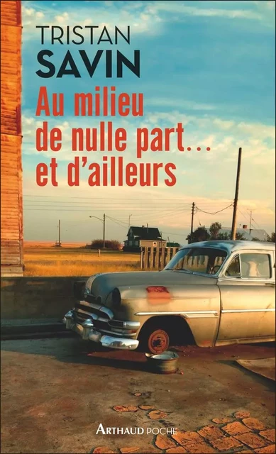 Au milieu de nulle part... et d'ailleurs - Tristan Savin - Arthaud