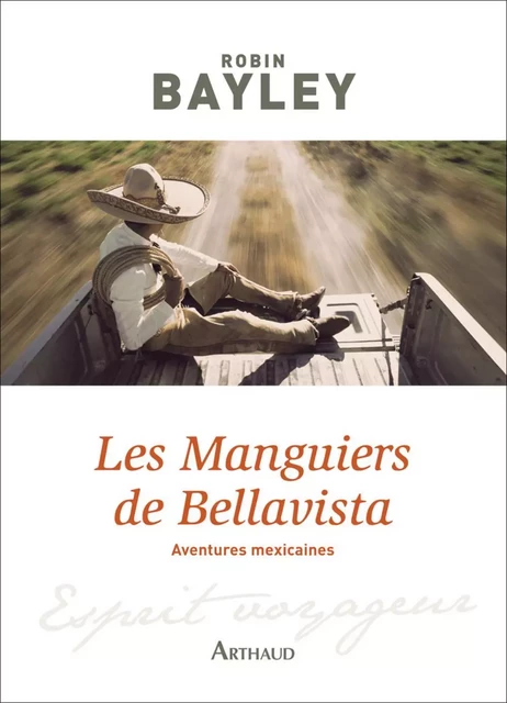 Les Manguiers de Bellavista. Aventures mexicaines - Robin Bayley - Arthaud