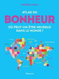 Atlas du bonheur. Où peut-on être heureux dans le monde ?