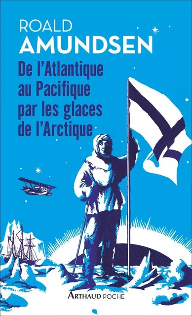 De l'Atlantique au Pacifique par les glaces de l'Arctique - Roald Amundsen - Arthaud