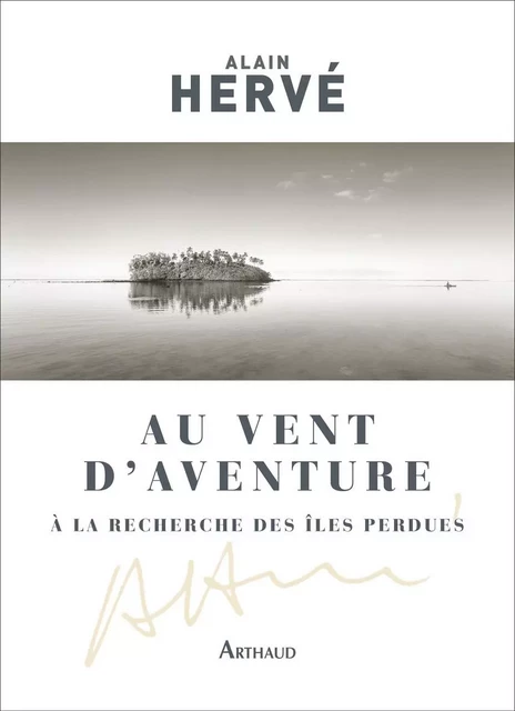 Au vent d'Aventure. À la recherche des îles perdues - Alain Hervé, Anne (de) Lempdes-Hervé, Bernard Pichard - Arthaud