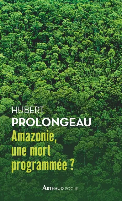 Amazonie, une mort programmée? - Hubert Prolongeau - Arthaud