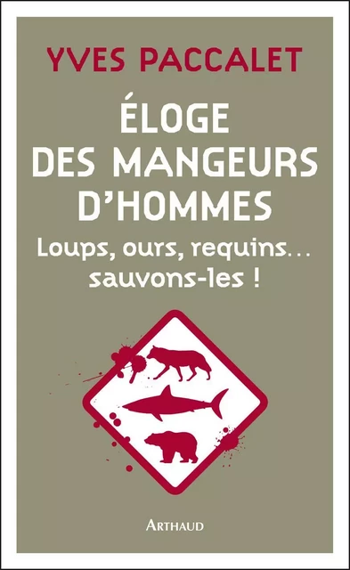 Éloge des mangeurs d'hommes. Loups, ours, requins… sauvons-les ! - Yves Paccalet - Arthaud