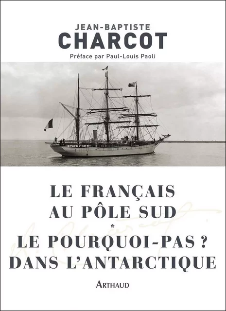 Le Français au pôle Sud / Le Pourquoi-pas ? dans l'Antarctique - Jean-Baptiste Charcot - Arthaud