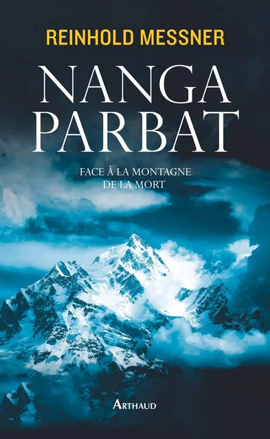 Nanga Parbat. Face à la montagne de la mort - Reinhold Messner - Arthaud