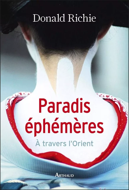 Paradis éphémères à travers l'Orient - Donald Richie - Arthaud