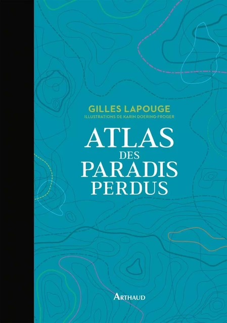 Atlas des paradis perdus - Gilles Lapouge - Arthaud