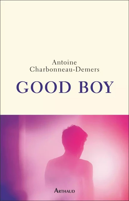 Good Boy - Antoine Charbonneau-Demers - Arthaud