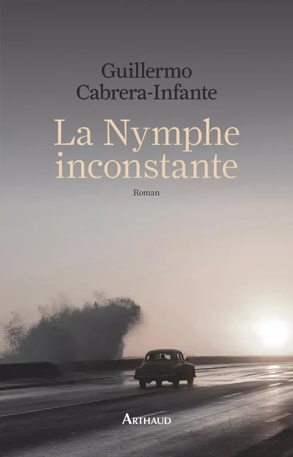 La Nymphe inconstante - Guillermo Cabrera-Infante - Arthaud