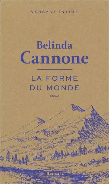 La forme du monde - Belinda Cannone - Arthaud