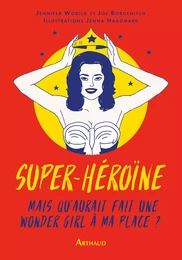 Super-héroïne. Mais que ferait une wonder girl à ma place?