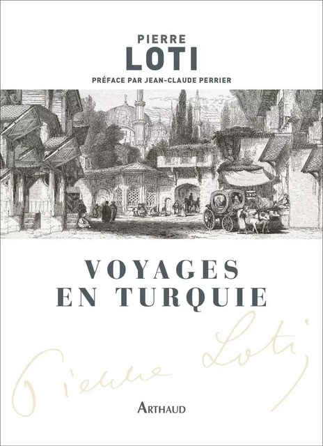 Voyages en Turquie - Pierre Loti - Arthaud