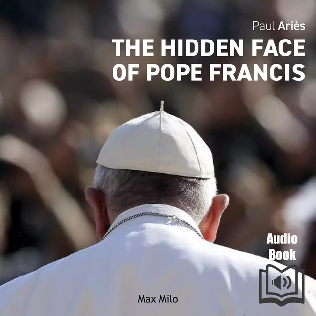 The Hidden Face of Pope Francis - Paul Ariès - Max Milo Editions