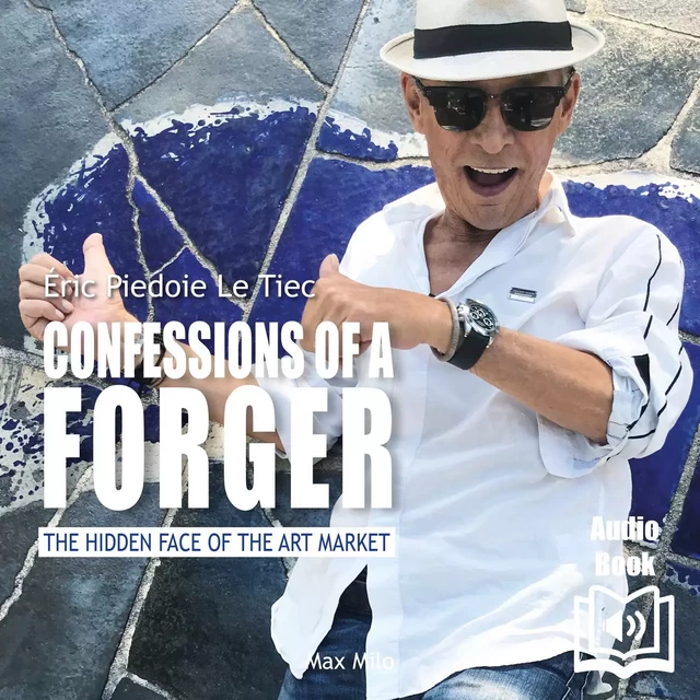 Confessions of a forger. The Hidden World of the Art Market - Eric Piedoie Le Tiec - Max Milo Audio