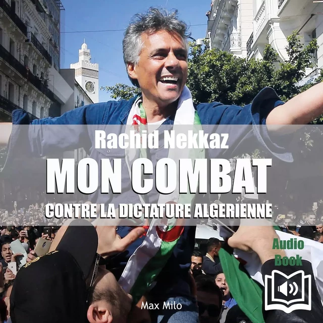 Mon combat contre la dictature algérienne - Rachid Nekkaz - Max Milo Editions