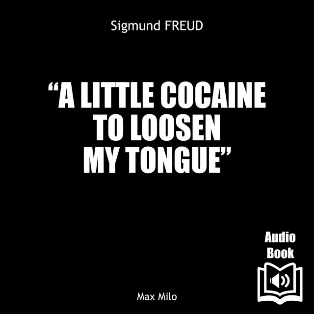 A Little Cocaine to Loosen My Tongue - Sigmud Freud - Max Milo Editions