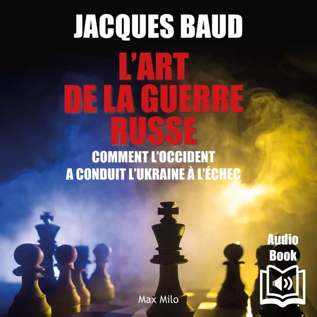 L'art de la guerre russe. Comment l'Occident a conduit l'Ukraine à l'échec - Jacques Baud - Max Milo Editions