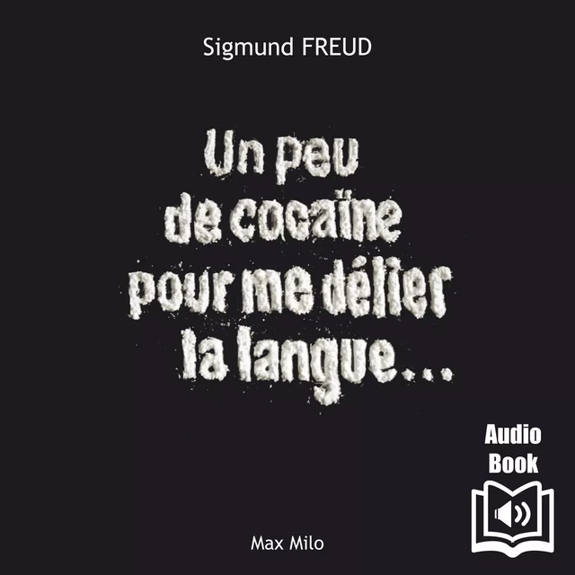 Un peu de cocaïne pour me délier la langue - Sigmud Freud - Max Milo Editions