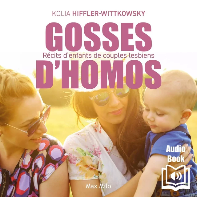 Gosses d’homos. Récits d’enfants de couples lesbiens - Kolia Hiffler-Wittkowsky - Max Milo Editions