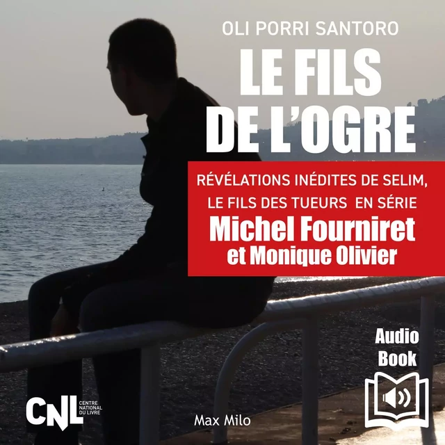 Le fils de l’ogre. Révélations inédites de Selim, Le fils des  tueurs  en série Michel Fourniret et Monique Olivier - Oli Porri Santoro - Max Milo Editions