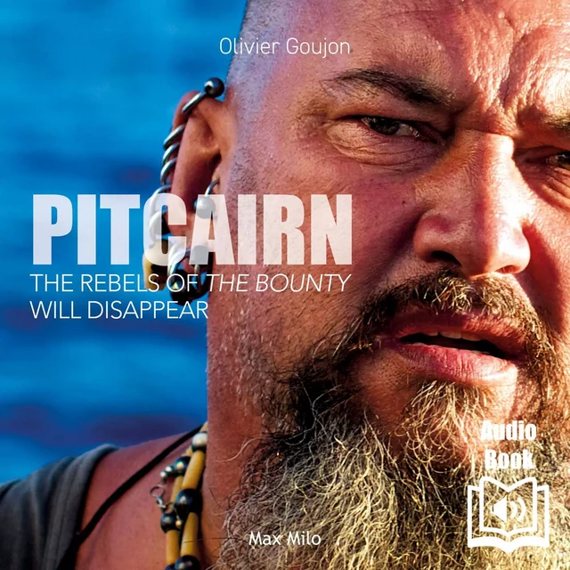 Pitcairn. The Rebels of the Bounty will Disappear - Olivier Goujon - Max Milo Editions