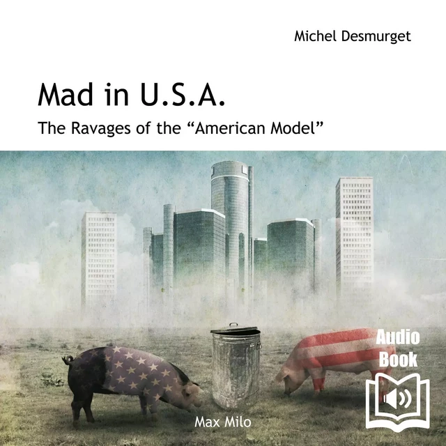 Mad in USA. The Ravages of the American Model - Michel Desmurget - Max Milo Editions