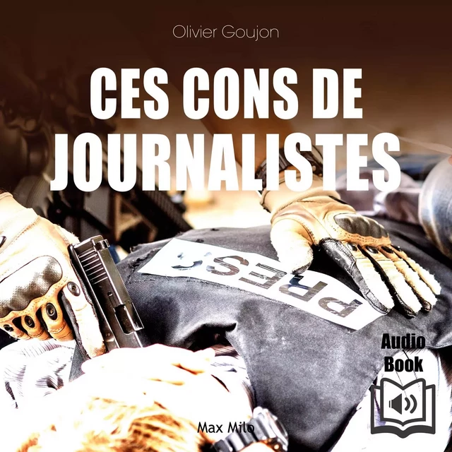 Ces cons de journalistes - Olivier Goujon - Max Milo Editions