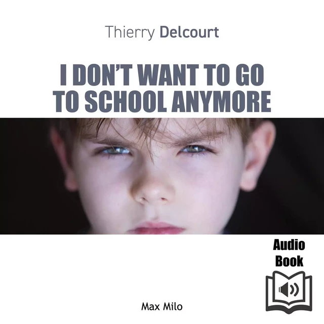 I Don't Want to Go to School Anymore - Thierry Delcourt - Max Milo Editions