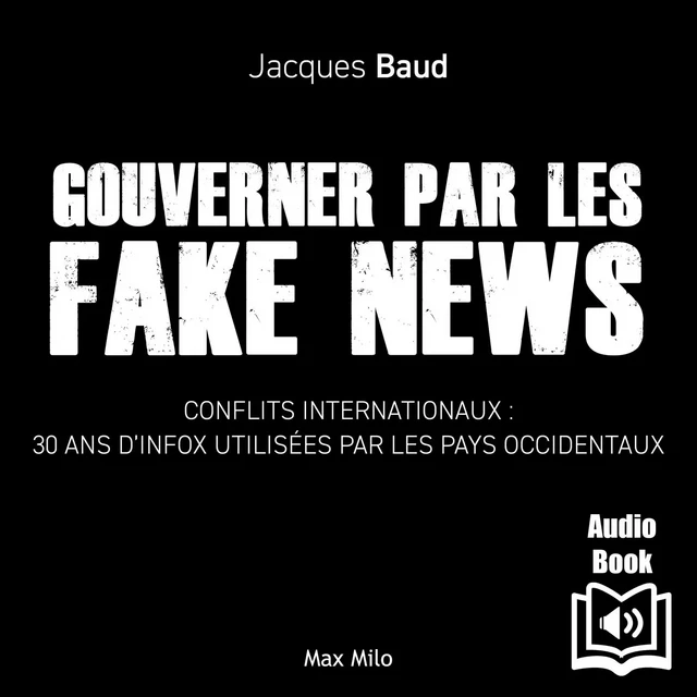 Gouverner par les fake news - Jacques Baud - Max Milo Editions