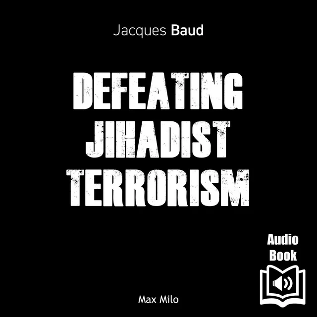 Defeating Jihadist Terrorism - Jacques Baud - Max Milo Audio