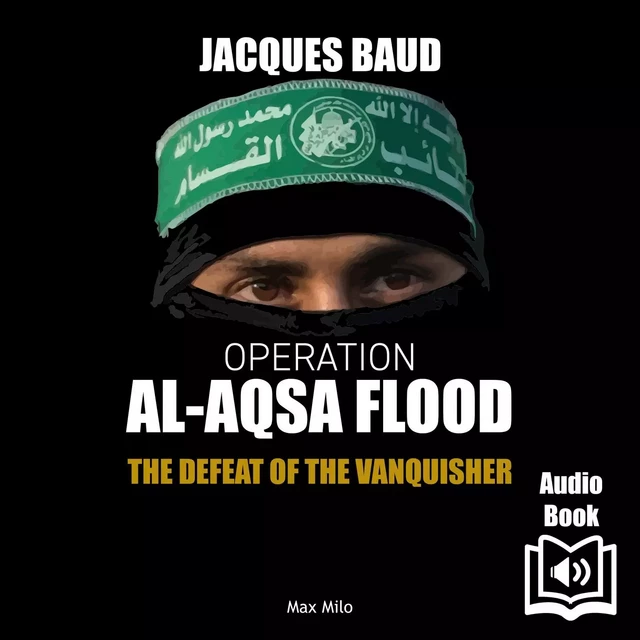 Operation Al-Aqsa flood. The Defeat of the Vanquisher - Jacques Baud - Max Milo Editions