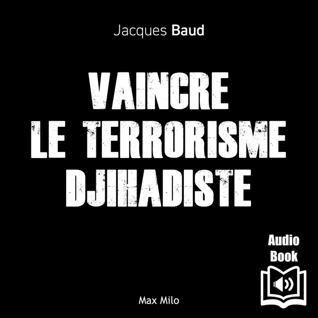 Vaincre le terrorisme djihadiste - Jacques Baud - Max Milo Editions