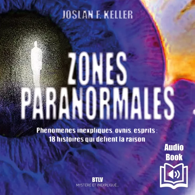 Zones paranormales. Phénomènes inexpliqués, ovnis, esprits : 18 histoires qui défient la raison - Joslan F. Keller - Max Milo Editions