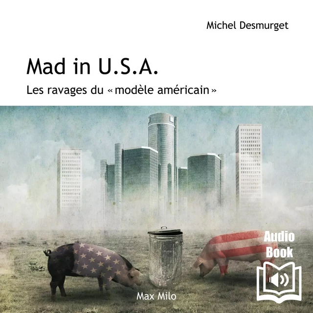 Mad in USA. Les ravages du modèle américain - Michel Desmurget - Max Milo Editions