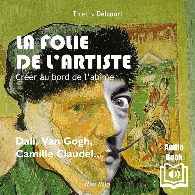 La folie de l’artiste. Créer au bord de l’abîme - Thierry Delcourt - Max Milo Editions