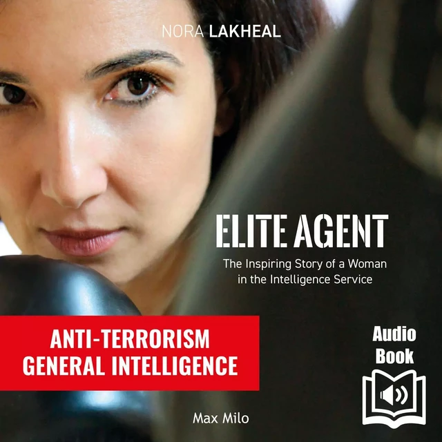 Elite Agent. The Inspiring Story of a Woman in the Intelligence Service - Nora Lakheal - Max Milo Editions