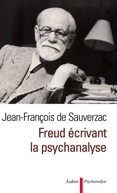 Freud écrivant la psychanalyse - Jean-François Sauverzac (de) - Aubier