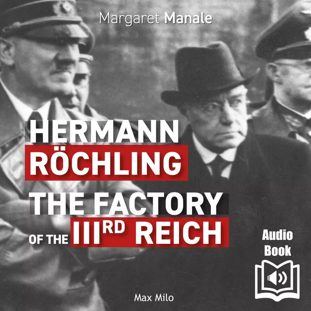 Hermann Röchling: The Factory of the Third Reich - Margaret Manale - Max Milo Editions