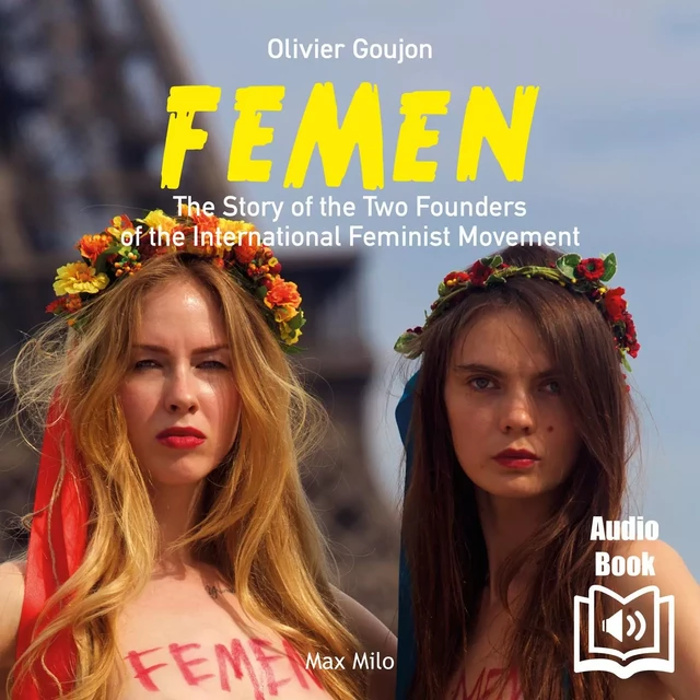 FEMEN. The Story of the Two Founders of the International Feminist Movement - Olivier Goujon - Max Milo Editions