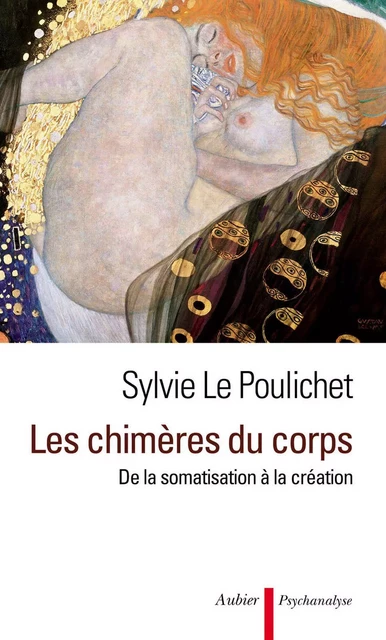 Les chimères du corps. De la somatisation à la création - Sylvie Le Poulichet - Aubier