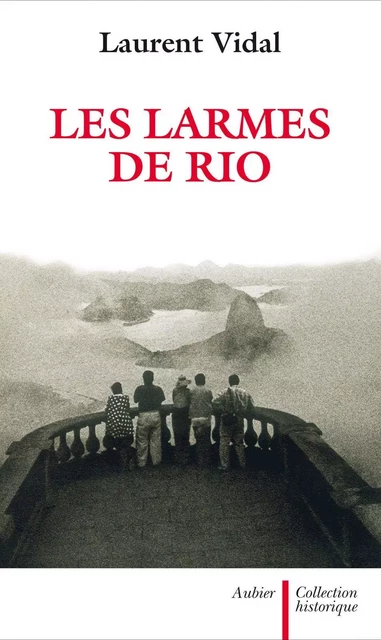 Les Larmes de Rio. Le dernier jour d'une capitale, 20 avril 1960 - Laurent Vidal - Aubier